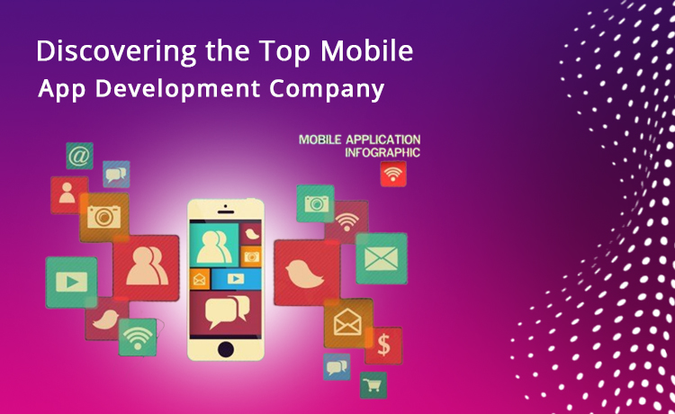 Discovering the Top Mobile App Development Company: Key Considerations