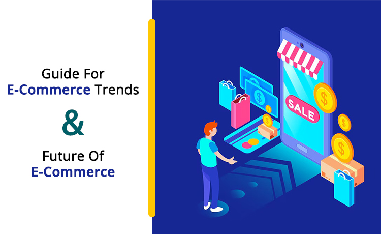 Guide For Ecommerce Trends 2022 And Future Of ECommerce