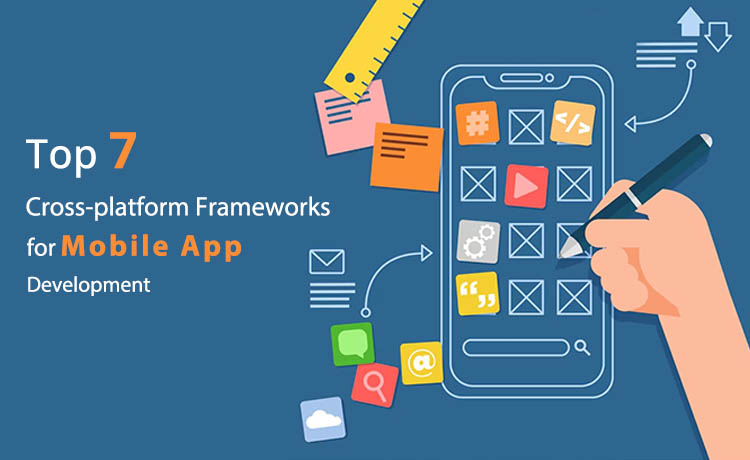 Top 7 Cross-platform Frameworks for Mobile App Development