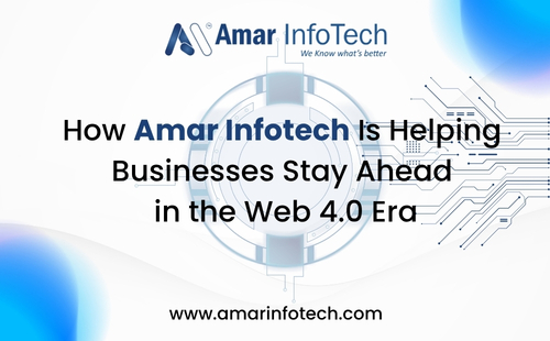 How Amar Infotech Is Helping Businesses Stay Ahead in the Web 4.0 Era