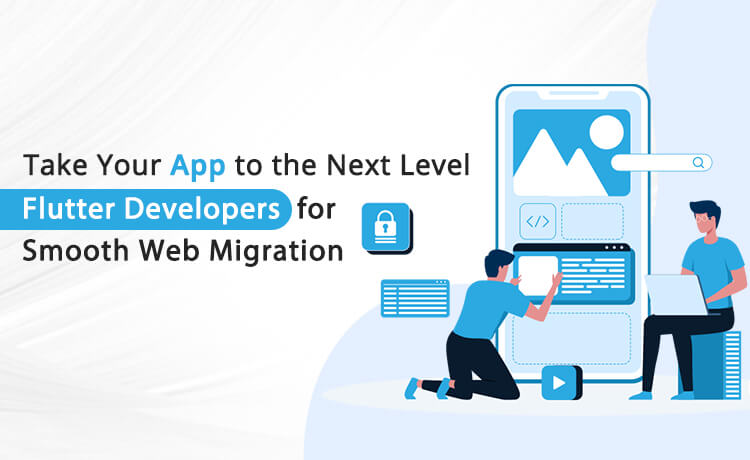 Bring Your App to the Web: Engage Flutter Developers for Seamless App Migration to Web