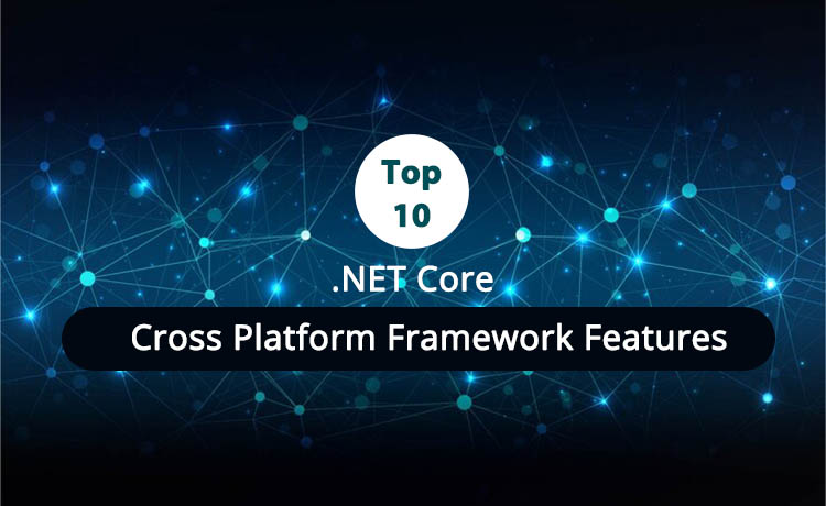 Top 10 .NET Core Cross Platform Framework Features