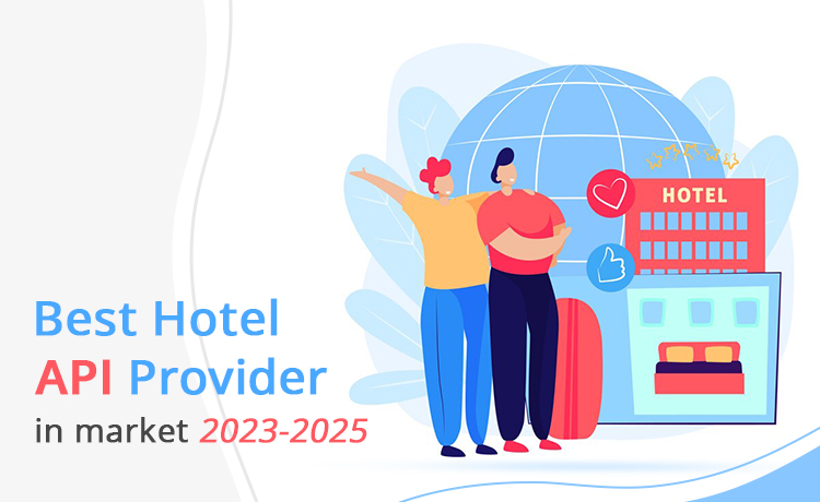 Top-notch Hotel API Provider Leading the Market from 2023 to 2025