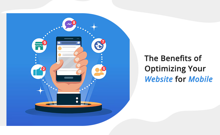 The Benefits of Optimizing Your Website for Mobile